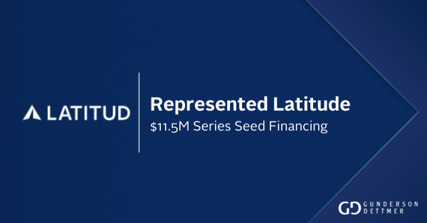 Gunderson Dettmer Advises Latitud in its $11.5 million Series Seed ...