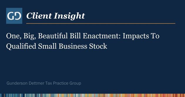 Client Insight: One, Big, Beautiful Bill Enactment: Impacts To Qualified Small Business Stock