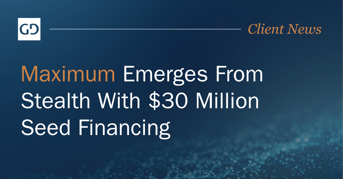 Maximum Emerges From Stealth With $30 Million Seed Financing
