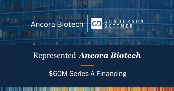Gunderson Dettmer Advises Ancora Biotech in its $60M Series A Co-Led by ...