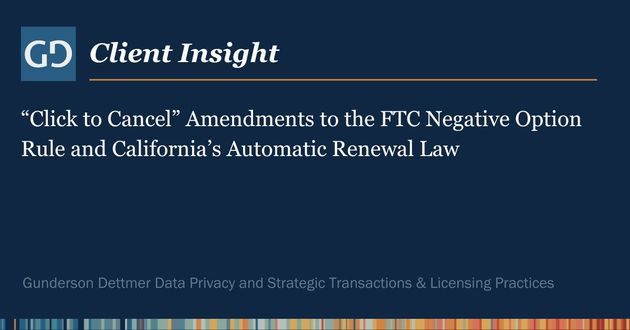 Client Insight: “Click to Cancel” Amendments to the FTC Negative Option Rule and California’s Automatic Renewal Law