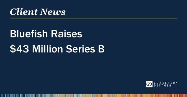 Bluefish Raises $43 Million Series B