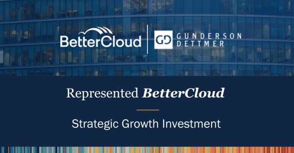 Gunderson Dettmer Advises BetterCloud in its Strategic Growth ...