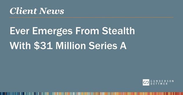 Ever Emerges From Stealth With $31 Million Series A