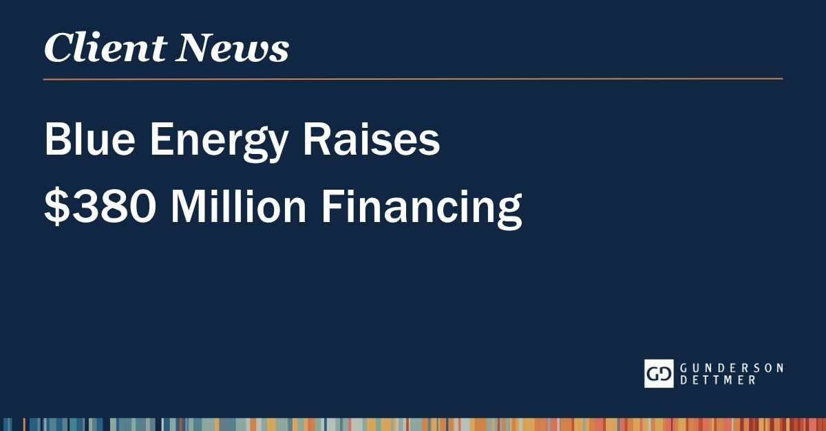 Blue Energy Raises $380 Million Financing | Gunderson Dettmer Stough ...