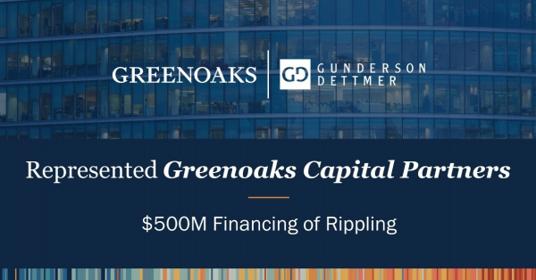 Gunderson Dettmer Advises Greenoaks in its $500M financing of Rippling ...