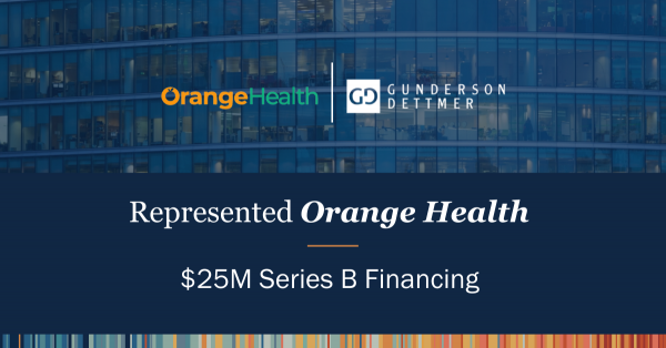 Gunderson Dettmer Advises Orange Health in its $25M Series B financing ...