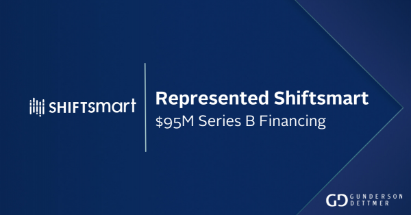 Gunderson Dettmer Advises Shiftsmart in its $95 million Series B ...