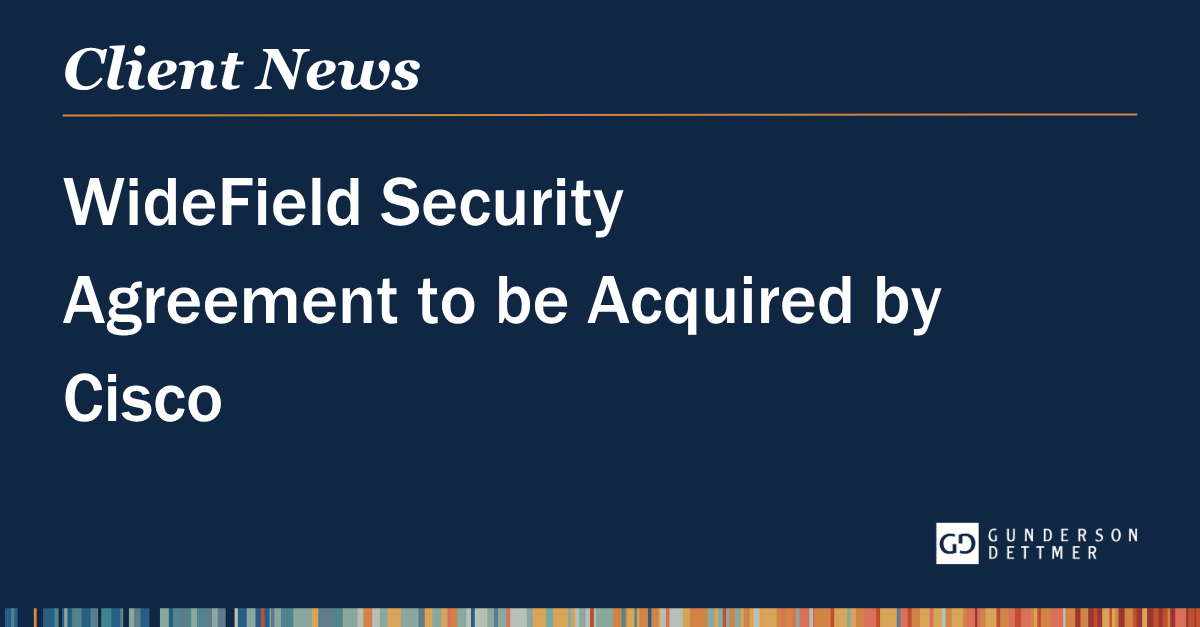 Gunderson Dettmer Represents WideField Security in Agreement to be ...