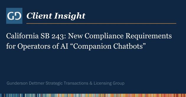 Client Insight: California SB 243: New Compliance Requirements for Operators of AI “Companion Chatbots”