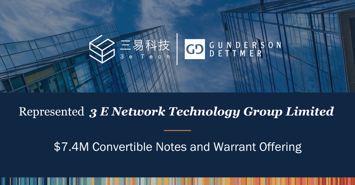 Gunderson Dettmer Advises 3 E Network Technology Group Limited on $7.4M Convertible Notes and Warrant Offering