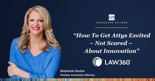 Law360 Quotes Stephanie Goutos in “How To Get Attys Excited – Not Scared – About Innovation” 