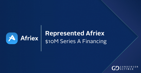 Gunderson Dettmer Advises Afriex in its $10M in Series A Financing co ...