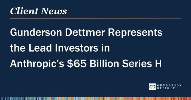 Gunderson Dettmer Represents the Lead Investors in Anthropic’s $65 Billion Series H