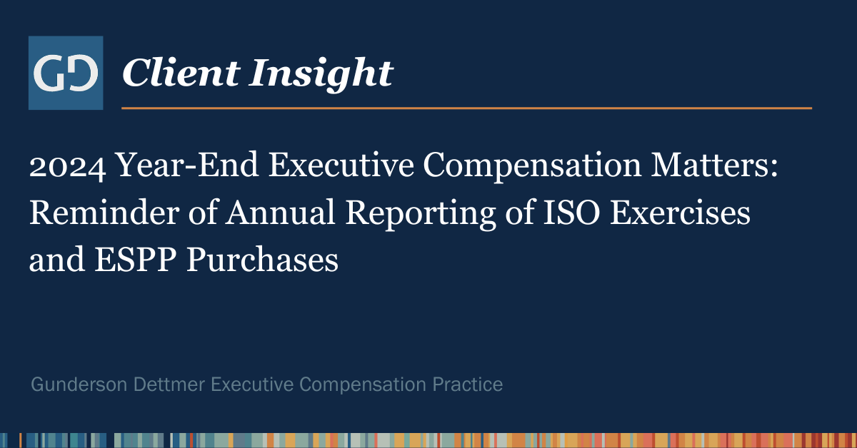 Client Insight: 2024 Year-End Executive Compensation Matters: Reminder of Annual Reporting of ISO Exercises and ESPP Purchases