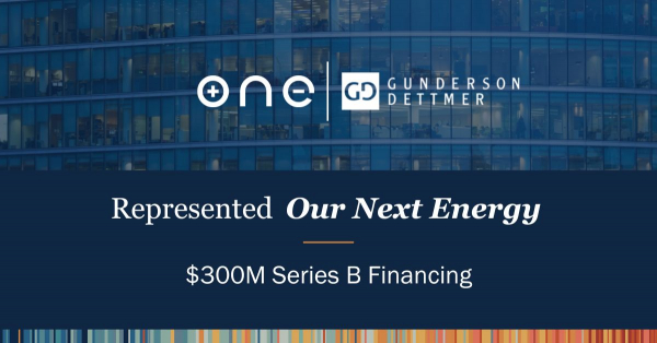 Gunderson Dettmer Advises Our Next Energy (ONE) in its $300 million ...