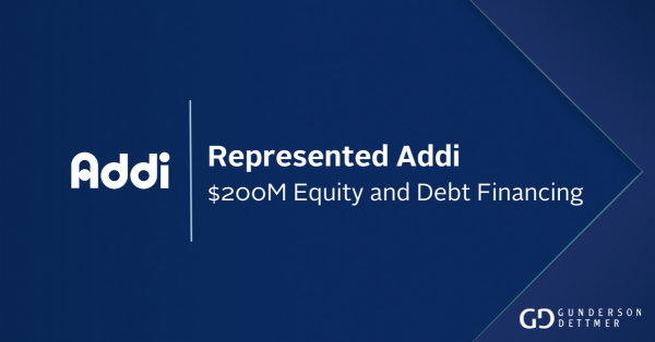 Gunderson Dettmer Advises Addi in its $200 million equity and debt ...