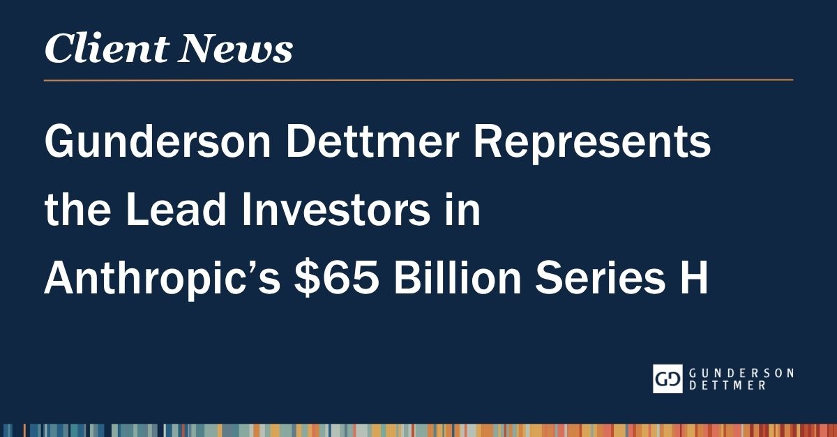 Gunderson Dettmer Represents the Lead Investors in Anthropic’s $65 ...