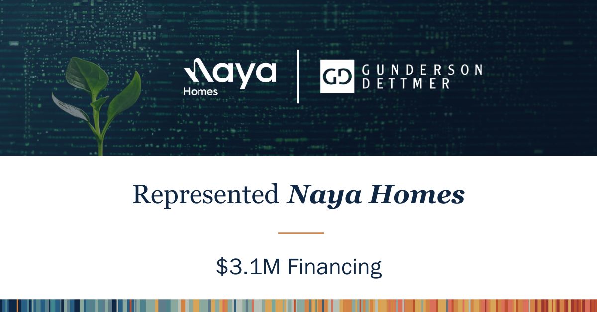 Gunderson Dettmer Advises Naya Homes in its $3.1M Financing led by ...
