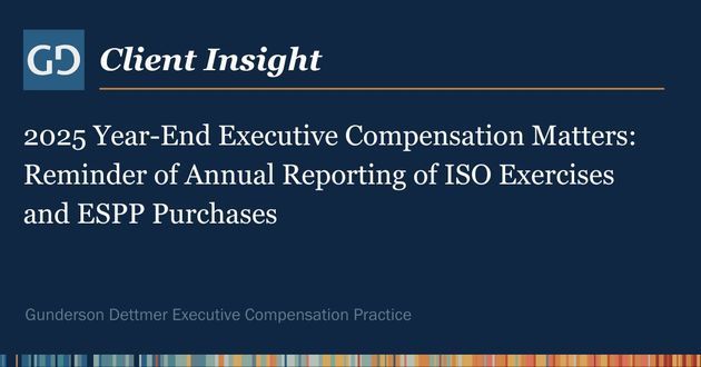 Client Insight: 2025 Year-End Executive Compensation Matters: Reminder of Annual Reporting of ISO Exercises and ESPP Purchases