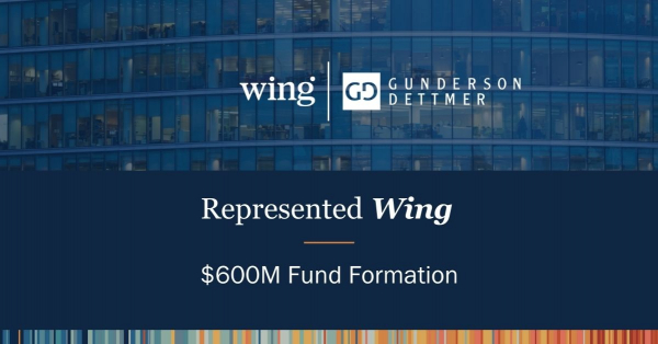 Gunderson Dettmer Advises Wing in its $600M fund formation | Gunderson ...