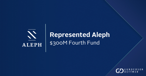 Gunderson Dettmer Advises Aleph in the formation of its $300 million ...