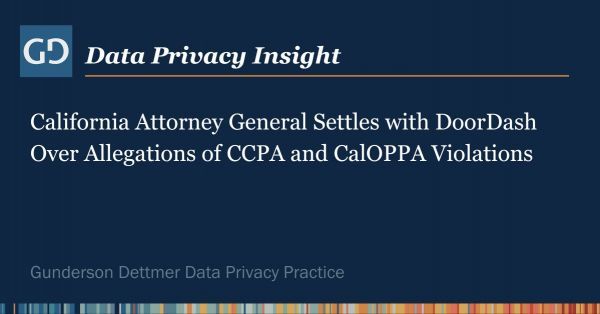 Data Privacy Insight: California Attorney General Settles with DoorDash Over Allegations of CCPA and CalOPPA Violations