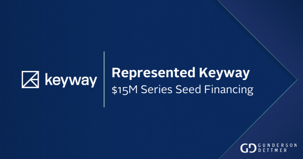 Gunderson Dettmer Advises Keyway in its $15 million Series Seed ...