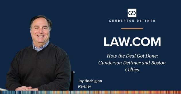 Law.com Interviews Jay Hachigian in “How the Deal Got Done: Gunderson Dettmer and Boston Celtics” 