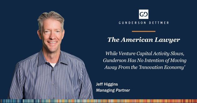The American Lawyer Features Jeff Higgins in "While Venture Capital Activity Slows, Gunderson Has No Intention of Moving Away From the 'Innovation Economy'"